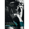In the Kitchen of Art: Selected Essays and Criticism, 2003-20 - Paperback