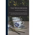 The Wedgwoods: Being a Life of Josiah Wedgwood; With Notices of His Works and Their Productions, Memoirs of the Wedgewood and Other F - Paperback