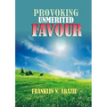 Provoking Un-Merited Favor: The Favor of God - Paperback