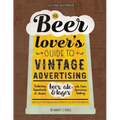 The Beer Lover's Guide to Vintage Advertising: Featuring Hundreds of Classic Beer, Ale & Lager Ads from American History - Paperback
