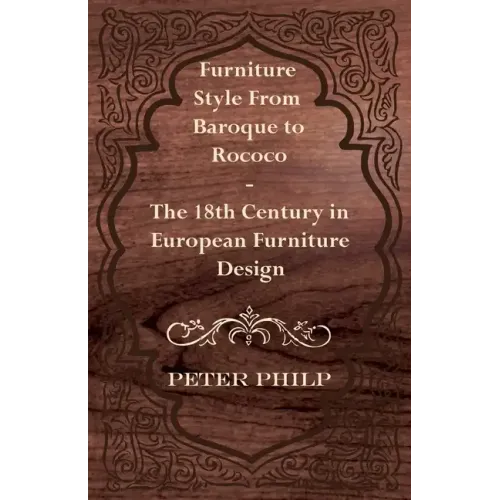 Furniture Style from Baroque to Rococo - The 18th Century in European Furniture Design - Paperback