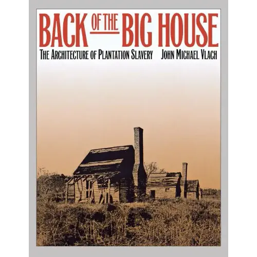Back of the Big House: The Architecture of Plantation Slavery - Paperback