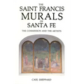 The Saint Francis Murals of Santa Fe: The Commission and the Artists - Paperback