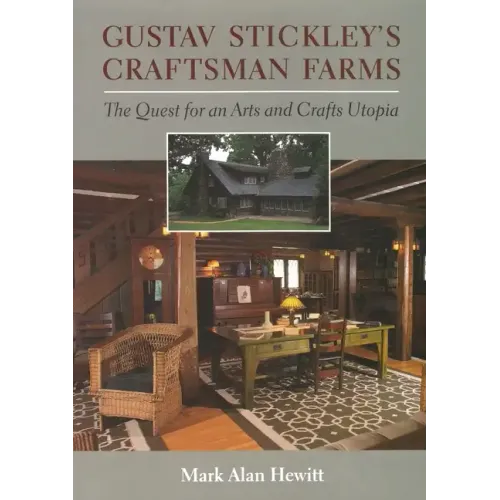 Gustav Stickley's Craftsman Farms: The Quest for an Arts and Crafts Utopia - Hardcover