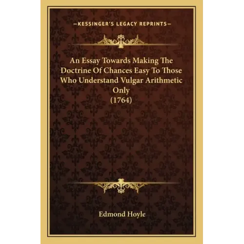 An Essay Towards Making The Doctrine Of Chances Easy To Those Who Understand Vulgar Arithmetic Only (1764) - Paperback