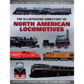 The Illustrated Directory of North American Locomotives: The Story and Progression of Railroads from the Early Days to the Electric Powered Present - Paperback