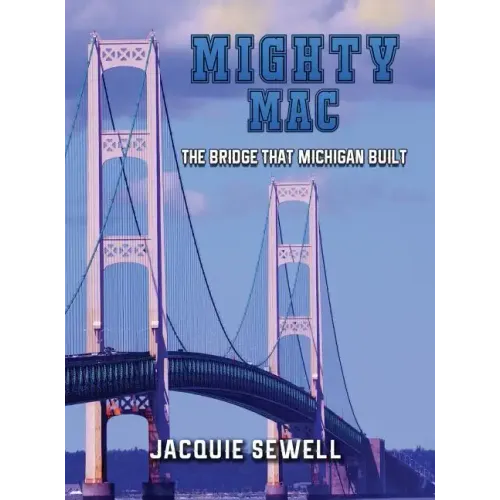 Mighty Mac: The Bridge That Michigan Built - Hardcover