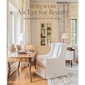 Beth Webb: An Eye for Beauty: Rooms That Speak to the Senses - Hardcover
