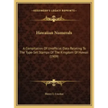Hawaiian Numerals: A Compilation Of Unofficial Data Relating To The Type-Set Stamps Of The Kingdom Of Hawaii (1909) - Hardcover