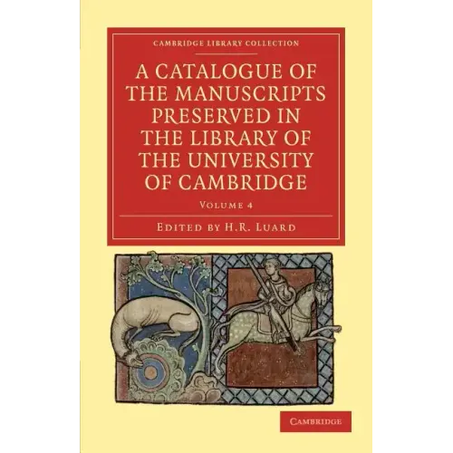 A Catalogue of the Manuscripts Preserved in the Library of the University of Cambridge - Volume 4 - Paperback