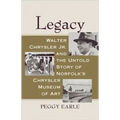 Legacy: Walter Chrysler Jr. and the Untold Story of Norfolk's Chrysler Museum of Art - Hardcover