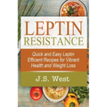 Leptin: Leptin Efficient Recipes: Quick and Easy Leptin Efficient Recipes for Vibrant Health and Weight Loss - Paperback