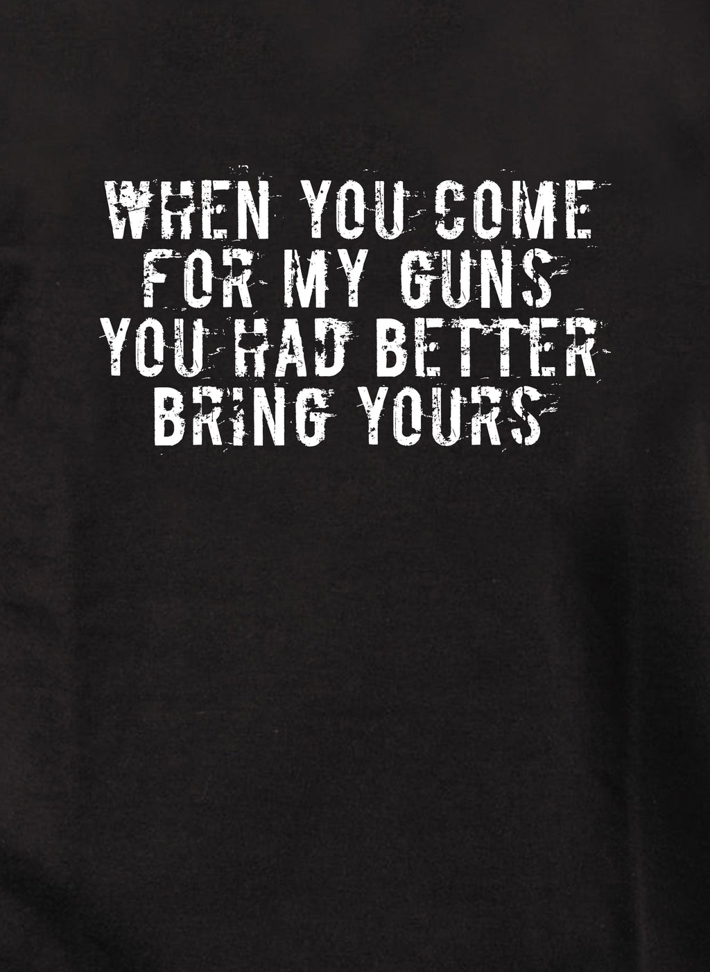 When you come for my guns you had better bring yours T-Shirt
