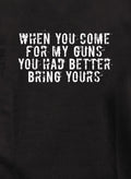 When you come for my guns you had better bring yours T-Shirt