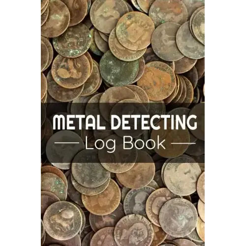 Metal Detecting Log Book: Keep Track of your Metal Detecting Statistics & Improve your Skills Gift for Metal Detectorist and Coin Whisperer - Paperback