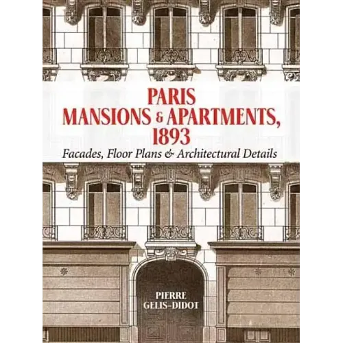 Paris Mansions and Apartments 1893: Facades, Floor Plans and Architectural Details - Paperback
