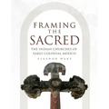 Framing the Sacred: The Indian Churches of Early Colonial Mexico - Paperback