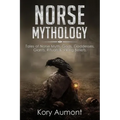 Norse Mythology: Tales of Norse Myth, Gods, Goddesses, Giants, Rituals & Viking Beliefs - Paperback