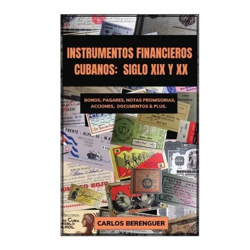 Instrumentos Financieros Cubanos: SIGLO XIX Y XX: (B&W) Bonos, Pagarés, Notas promisorias, Acciones, Documentos & plus. - Paperback