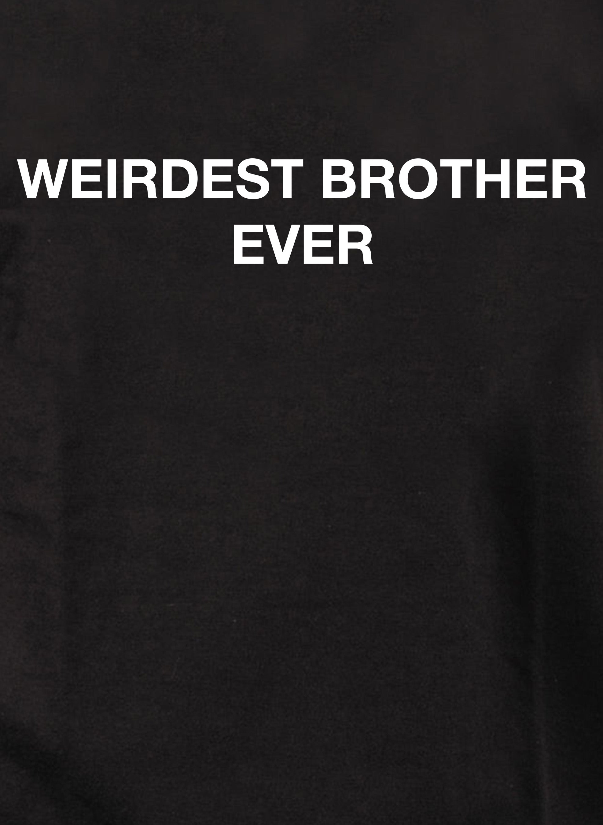 Weirdest Brother Ever T-Shirt