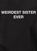 Weirdest Sister Ever T-Shirt