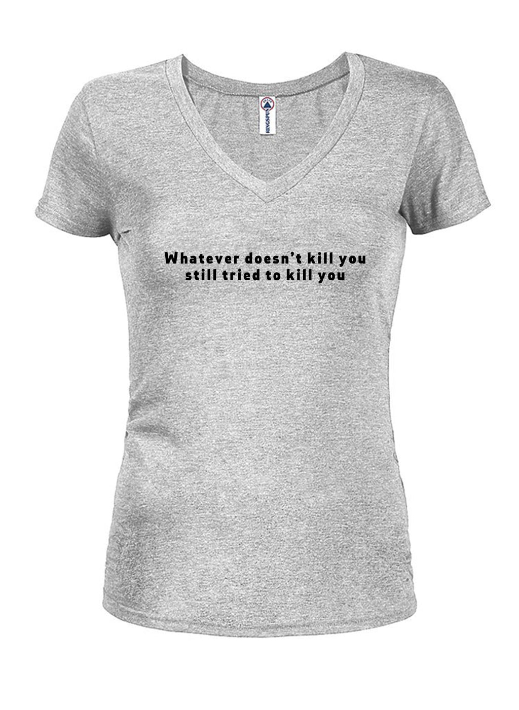 Whatever doesn’t kill you still tried to kill you T-Shirt