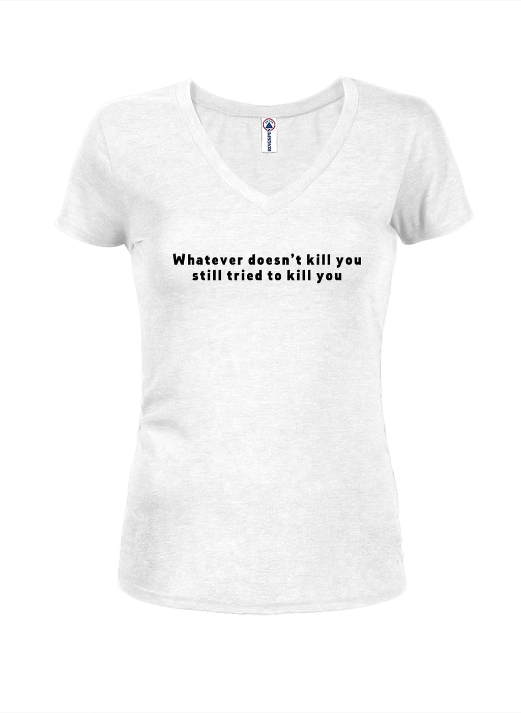 Whatever doesn’t kill you still tried to kill you T-Shirt