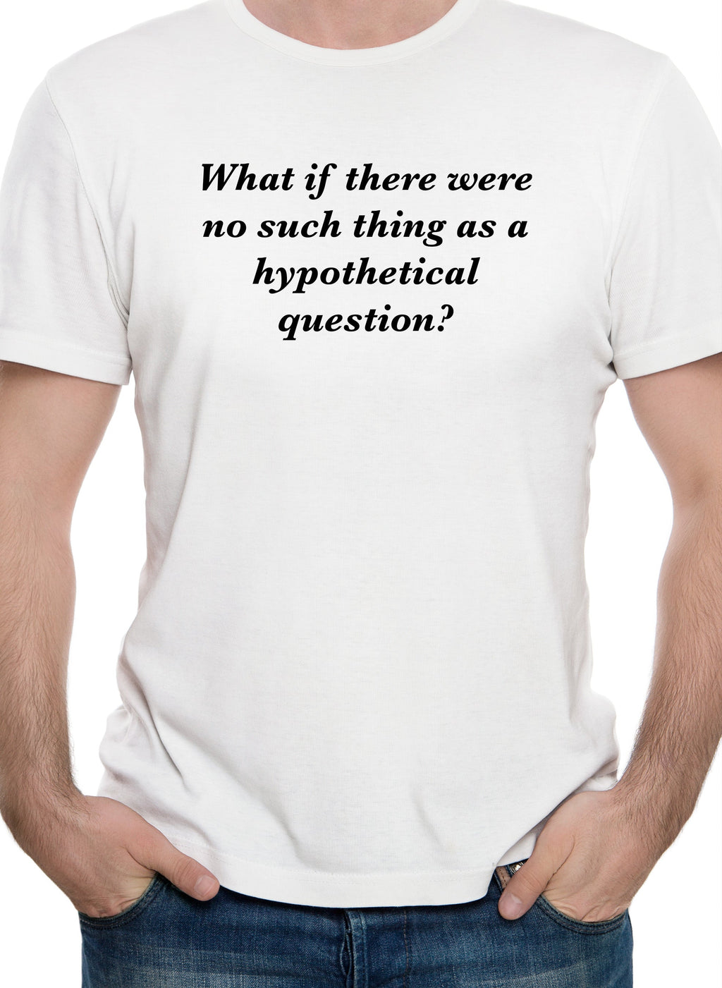 What if there were no such thing as a hypothetical question? T-Shirt