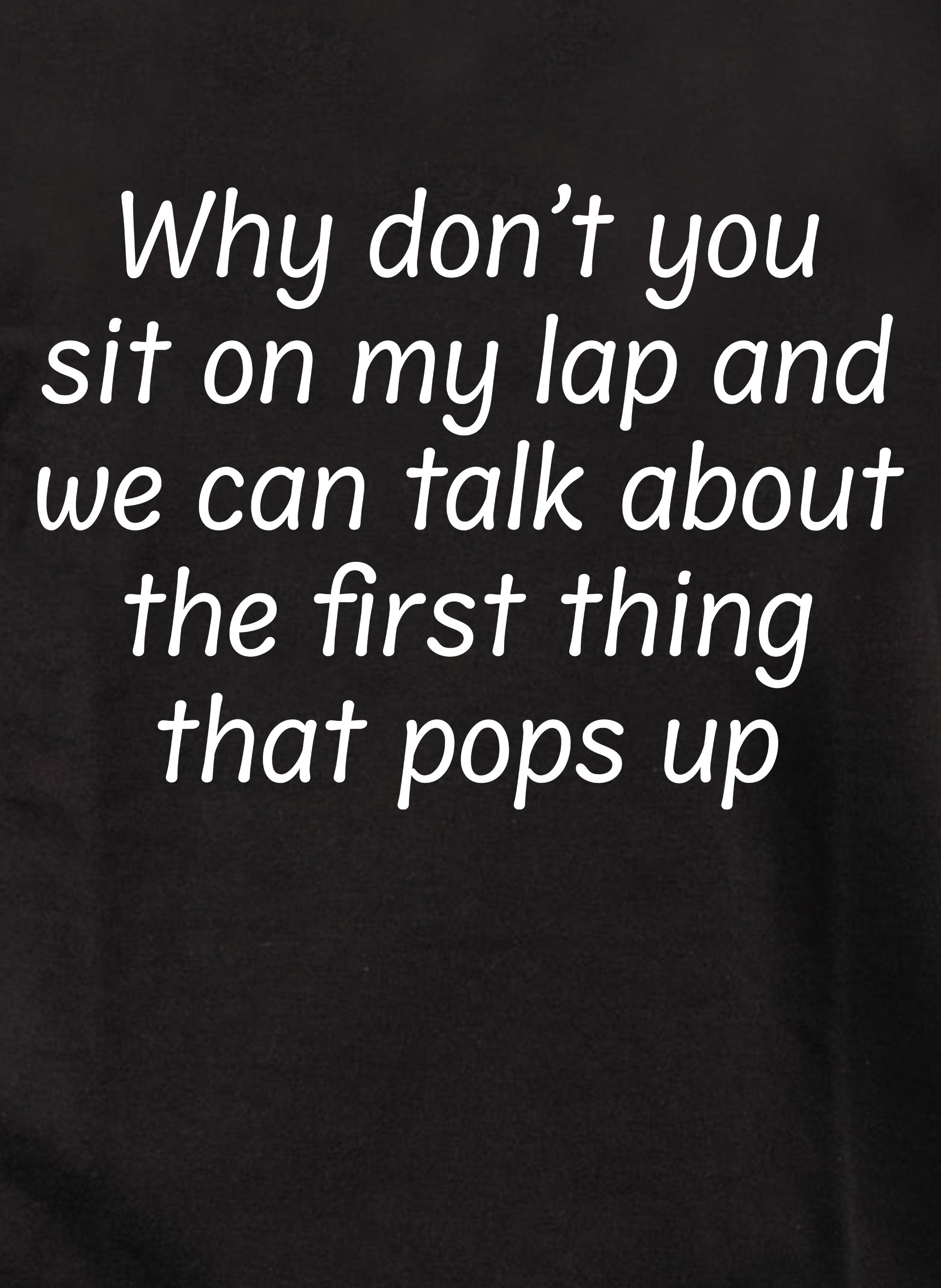 Why don’t you sit on my lap T-Shirt