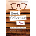Book Collecting Now: The Value of Print in a Digital Age - Paperback