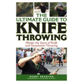 The Ultimate Guide to Knife Throwing: Master the Sport of Knife and Tomahawk Throwing - Paperback