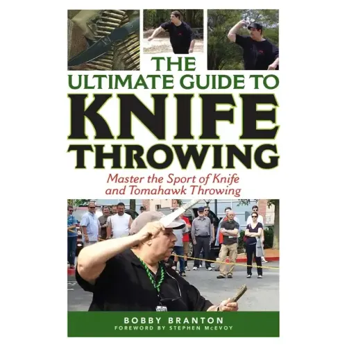 The Ultimate Guide to Knife Throwing: Master the Sport of Knife and Tomahawk Throwing - Paperback