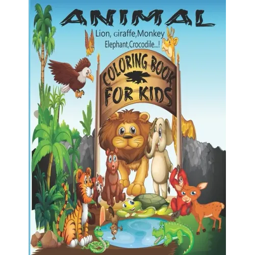 Animal Coloring Book For Kids (The Lion, Giraffe, Monkey, Elephant, Crocodile ...!): Animal Coloring Book for Children's - Paperback