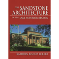 The Sandstone Architecture of the Lake Superior Region - Hardcover