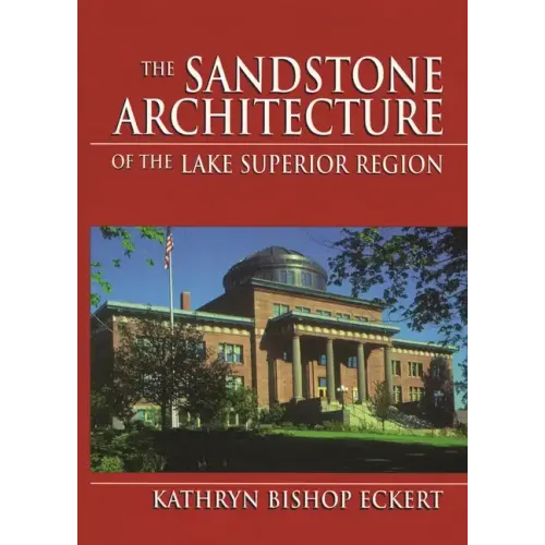 The Sandstone Architecture of the Lake Superior Region - Hardcover