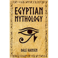 Egyptian Mythology: Tales of Egyptian Gods, Goddesses, Pharaohs, & the Legacy of Ancient Egypt. - Paperback