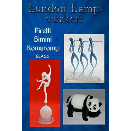 London Lampworkers: Pirelli, Bimini and Komaromy Glass: Your Guide to Pirelli, Komaromy and Bimini Glass. Book 1 of a four part trilogy. - Paperback