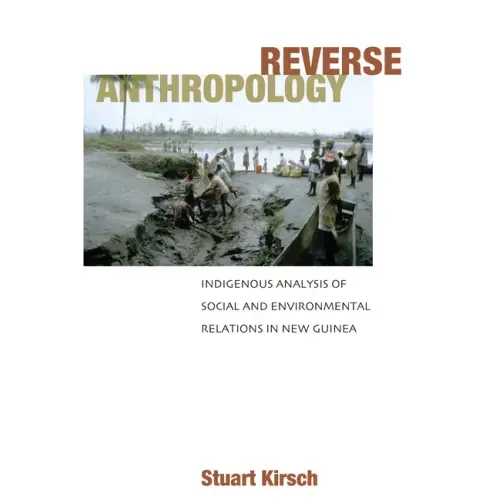Reverse Anthropology: Indigenous Analysis of Social and Environmental Relations in New Guinea - Paperback