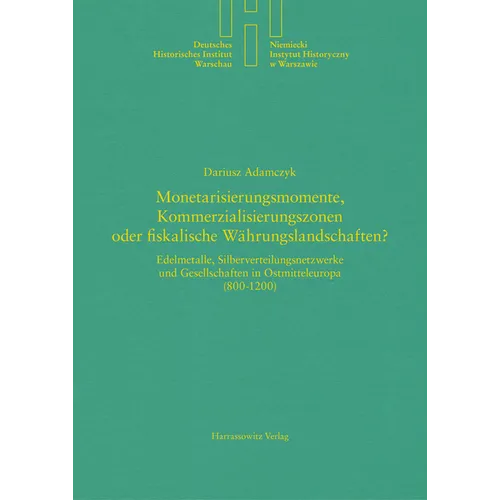 Monetarisierungsmomente, Kommerzialisierungszonen Oder Fiskalische Wahrungslandschaften?: Edelmetalle, Silberverteilungsnetzwerke Und Gesellschaften i - Hardcover