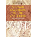 African Lace-bark in the Caribbean: The Construction of Race, Class, and Gender - Paperback