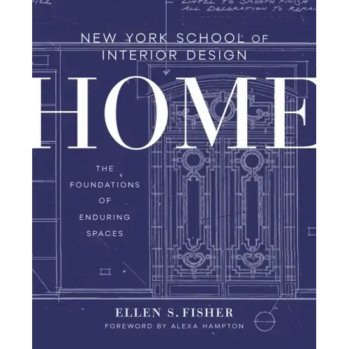 New York School of Interior Design: Home: The Foundations of Enduring Spaces - Hardcover