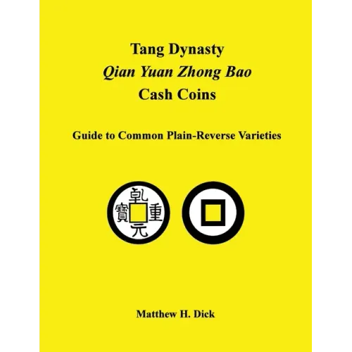 Tang Dynasty Qian Yuan Zhong Bao Cash Coins: Guide to Common Plain-Reverse Varieties - Paperback