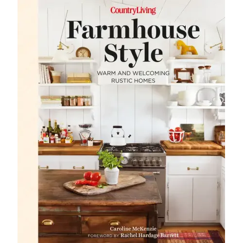 Country Living Farmhouse Style: Warm and Welcoming Rustic Homes - Hardcover