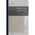 Liber Cure Cocorum - Hardcover
