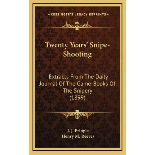 Twenty Years' Snipe-Shooting: Extracts from the Daily Journal of the Game-Books of the Snipery (1899) - Hardcover
