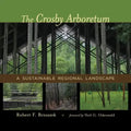 The Crosby Arboretum: A Sustainable Regional Landscape - Hardcover