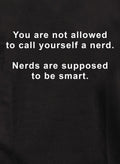 You are not allowed to call yourself a nerd T-Shirt