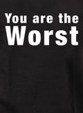 You are the worst T-Shirt