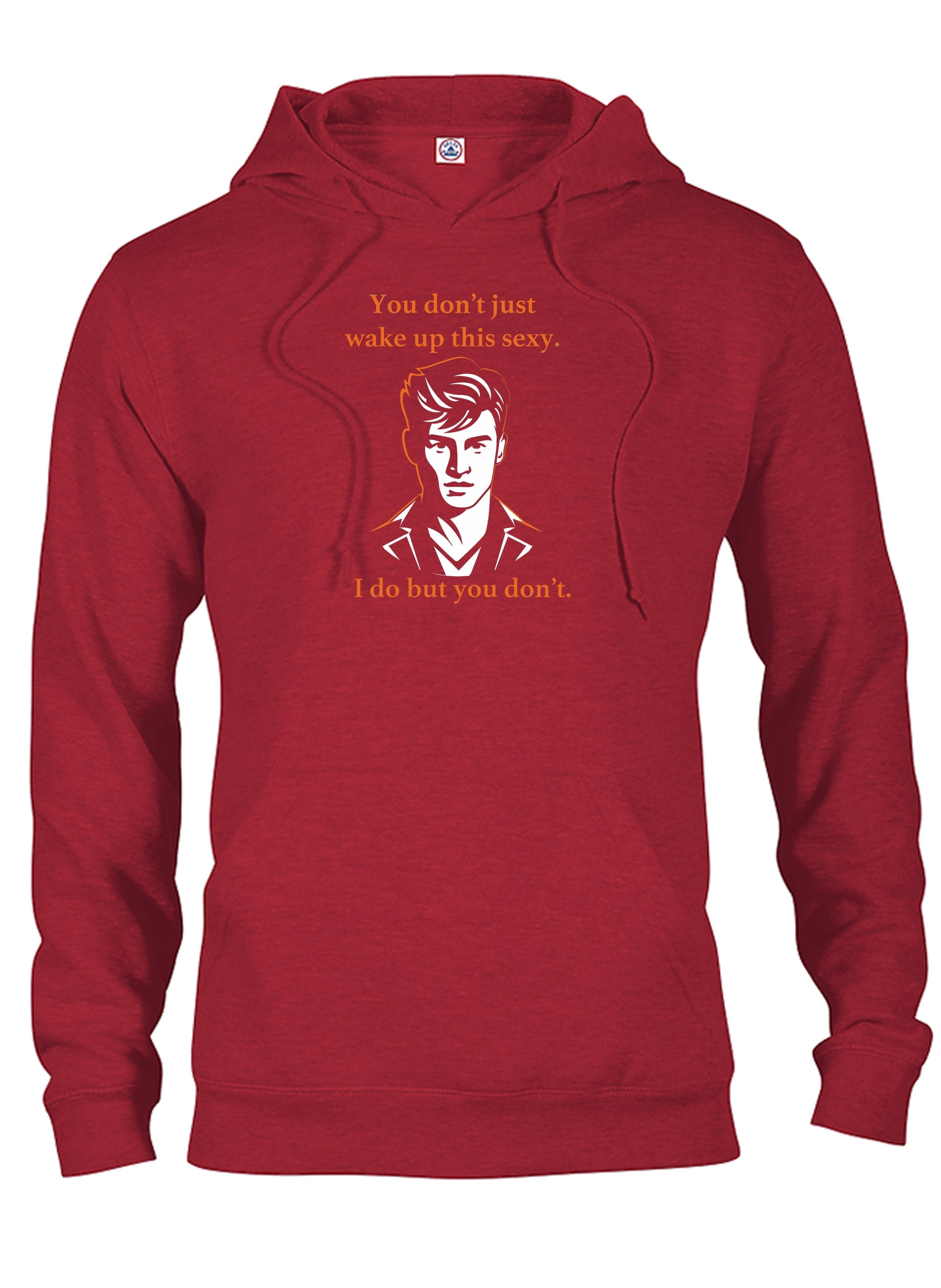 You don’t just wake up this sexy T-Shirt