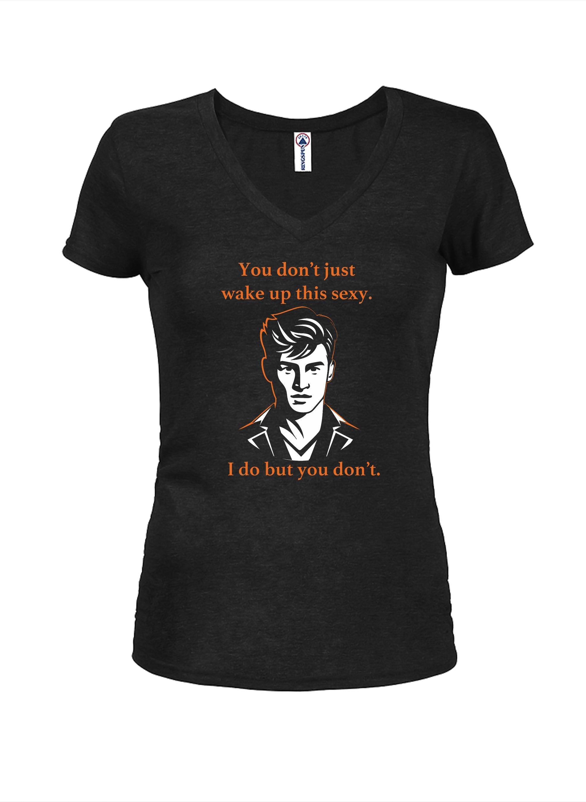You don’t just wake up this sexy T-Shirt